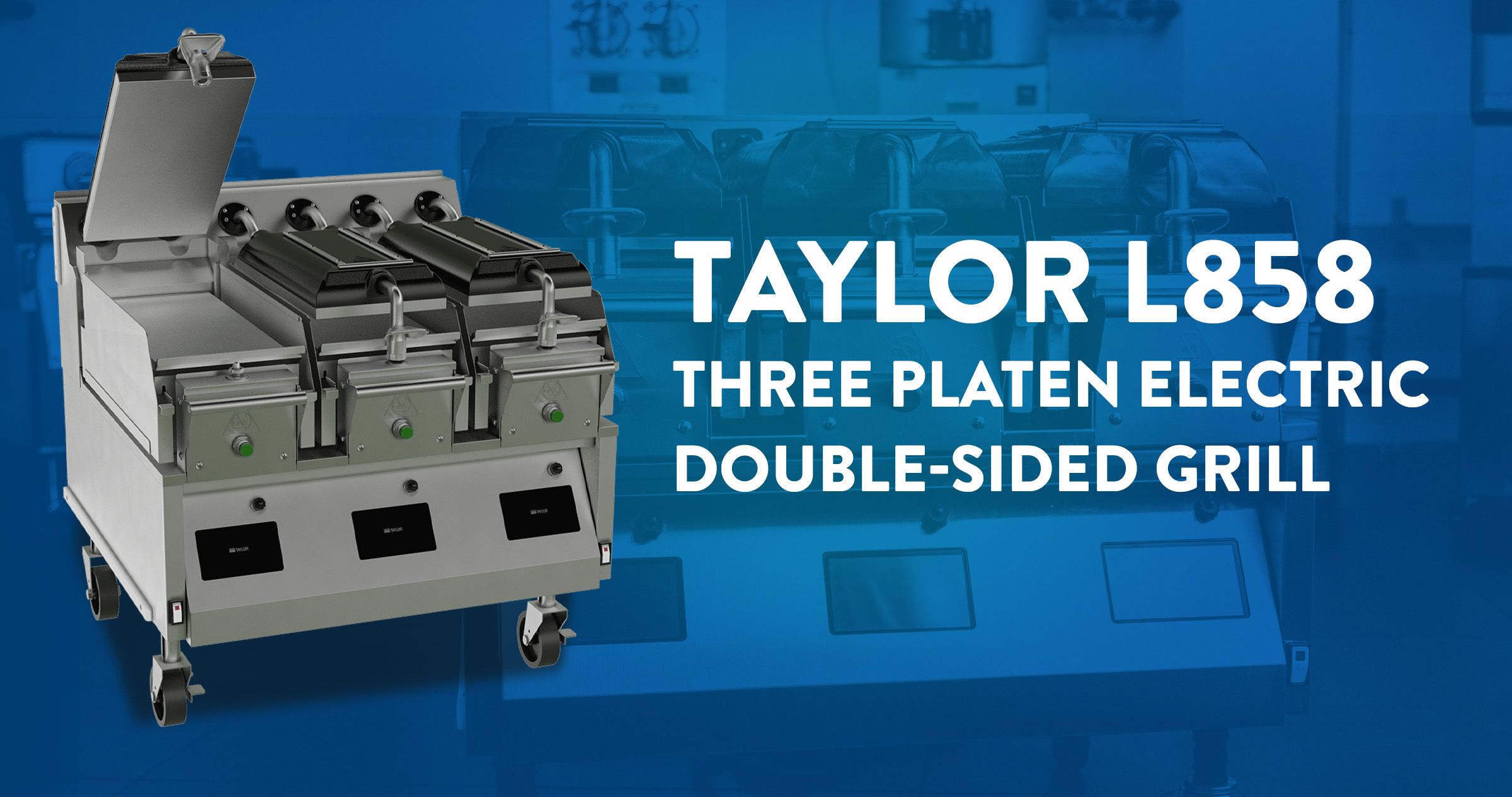A collage of two images, one closeup and one full size featuring the Taylor model L858 grill. Text overlay reads "Taylor L858. Three Platen Electric Double-sided Grill."