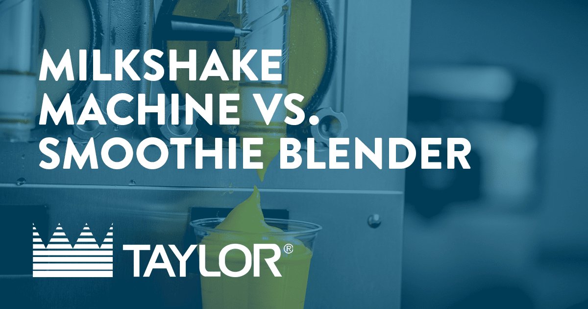 Milkshake Operator Taylor Milkshake Machine Vs. Smoothie Blender: Why Operators Don't Have ...